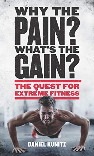 Beispielbild fr Why the Pain, What's the Gain?: The quest for extreme fitness zum Verkauf von WorldofBooks