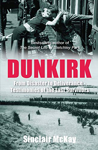 Stock image for Dunkirk: From Disaster to Deliverance - Testimonies of the Last Survivors for sale by WorldofBooks