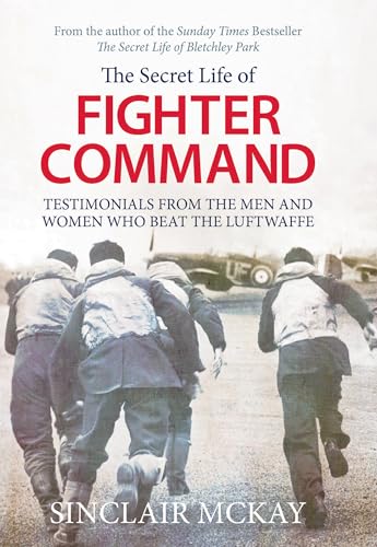 9781781312964: Secret Life of Fighter Command: Testimonials from the men and women who beat the Luftwaffe