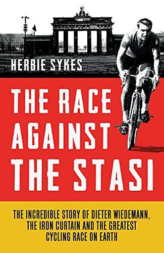 Beispielbild fr The Race Against the Stasi: The Incredible Story of Dieter Wiedemann, The Iron Curtain and The Greatest Cycling Race on Earth zum Verkauf von MusicMagpie