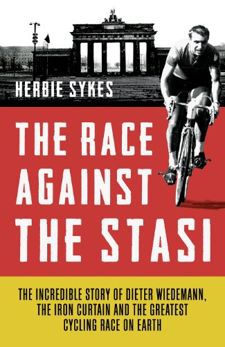 9781781313084: The Race Against the Stasi: The Incredible Story of Dieter Wiedemann, the Iron Curtain and the Greatest Cycling Race on Earth