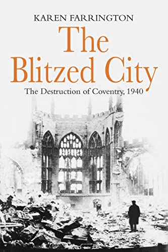 The Blitzed City: The Destruction of Coventry, 1940