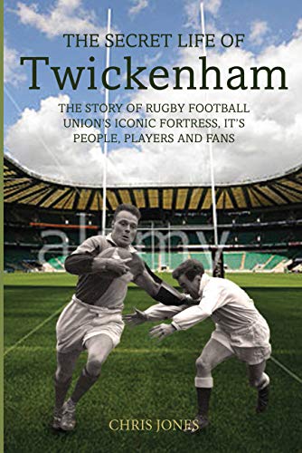 9781781313275: The Secret Life of Twickenham: The Story of Rugby Union's Iconic Fortress, The Players, Staff and Fans