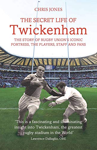 9781781313282: The Secret Life of Twickenham: The Story of Rugby Union's Iconic Fortress, The Players, Staff and Fans