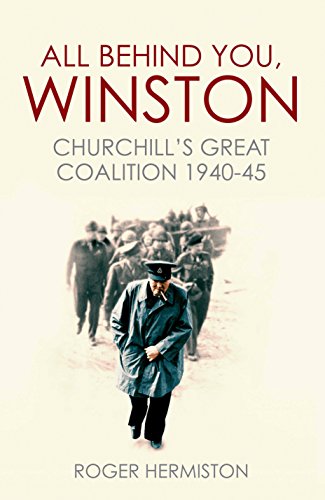 Beispielbild fr All Behind You, Winston : Churchill's Great Coalition 1940-45 zum Verkauf von Better World Books