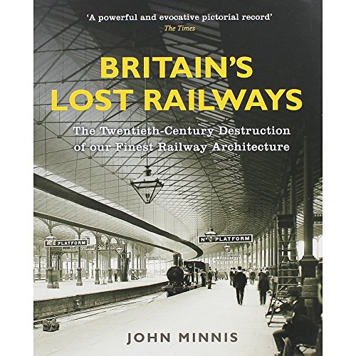 Beispielbild fr Britain?s Lost Railways: The Twentieth-Century Destruction of our Finest Railway Architecture zum Verkauf von Reuseabook