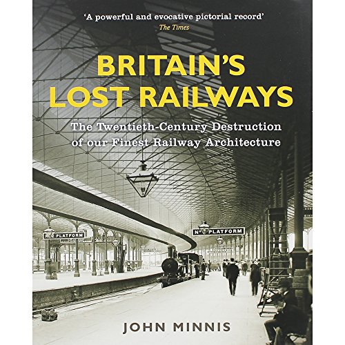 Beispielbild fr Britain's Lost Railways: The Twentieth-Century Destruction of our Finest Railway Architecture zum Verkauf von WorldofBooks