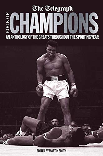 Imagen de archivo de The Telegraph Book of Champions: An Anthology of the Greats Throughout the Sporting Year (Telegraph Books) a la venta por WorldofBooks