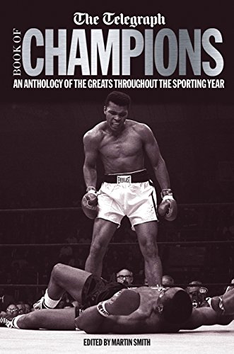 Stock image for The Telegraph Book of Champions: An Anthology of the Greats Throughout the Sporting Year (Telegraph Books) for sale by WorldofBooks