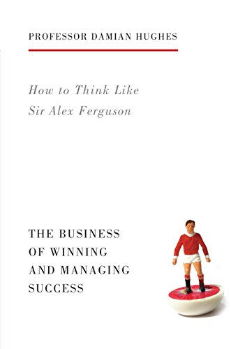 Beispielbild fr How to Think Like Sir Alex Ferguson: The Business of Winning and Managing Success zum Verkauf von PlumCircle