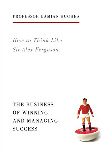9781781313480: How to Think Like Sir Alex Ferguson: The Business of Winning and Managing Success