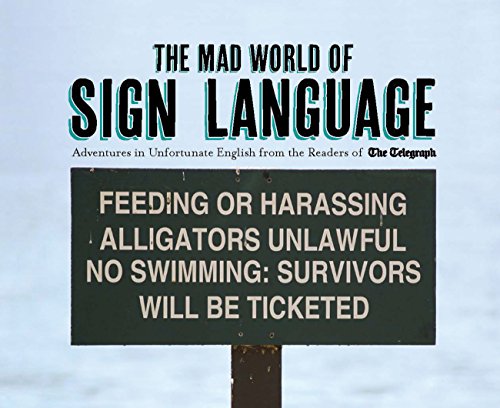 Beispielbild fr The Mad World of Sign Language: Adventures in Unfortunate English from the Readers of The Telegraph (Telegraph Books) zum Verkauf von WorldofBooks