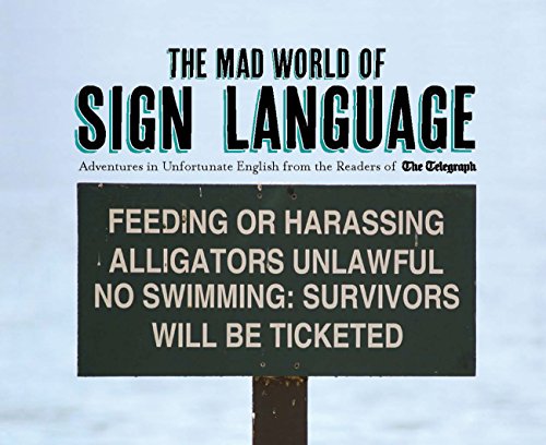 Stock image for The Mad World of Sign Language: Adventures in Unfortunate English from the Readers of The Telegraph (Telegraph Books) for sale by WorldofBooks