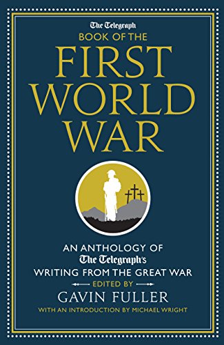 Stock image for The Telegraph Book of the First World War: An Anthology of the Telegraph's writing from the Great War (Telegraph Books) for sale by AwesomeBooks