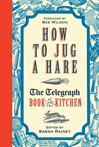 Imagen de archivo de How to Jug a Hare: The Telegraph Book of the Kitchen a la venta por AwesomeBooks