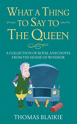 Stock image for What a Thing to Say to the Queen: A collection of royal anecdotes from the House of Windsor for sale by SecondSale