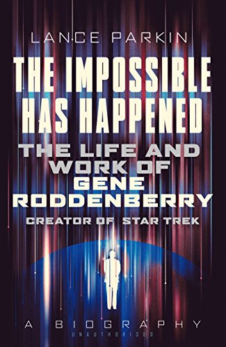 Stock image for The Impossible Has Happened: The Life and Work of Gene Roddenberry, Creator of Star Trek for sale by SecondSale