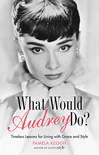 Imagen de archivo de What Would Audrey Do?: Timeless Lessons for Living with Grace & Style a la venta por WorldofBooks