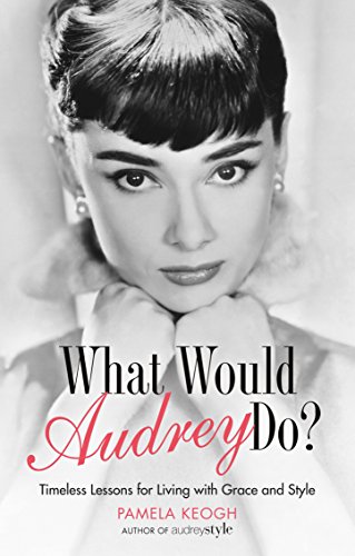 9781781314654: What Would Audrey Do?: Timeless Lessons for Living with Grace & Style