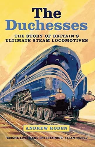 Stock image for The Duchesses : The Story of Britain's Ultimate Steam Locomotives for sale by Better World Books: West