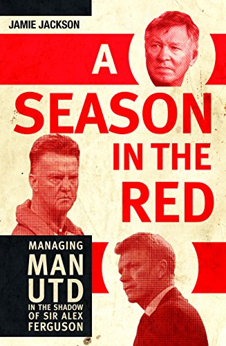 Stock image for A Season in the Red: Managing Man UTD in the shadow of Sir Alex Ferguson for sale by WorldofBooks