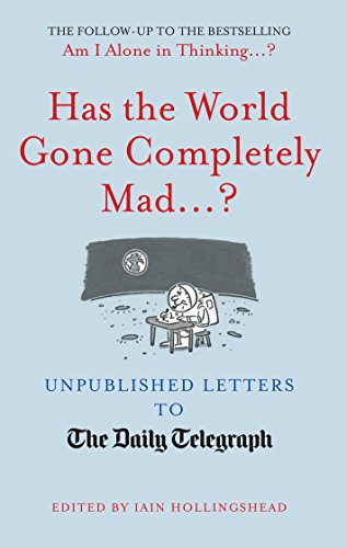 Imagen de archivo de Has the World Gone Completely Mad.?: Unpublished Letters to the Daily Telegraph a la venta por WorldofBooks
