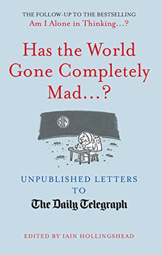 Stock image for Has the World Gone Completely Mad.?: Unpublished Letters to the Daily Telegraph for sale by WorldofBooks