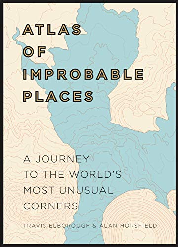 Stock image for Atlas of Improbable Places : A Journey to the World's Most Unusual Corners for sale by Better World Books: West