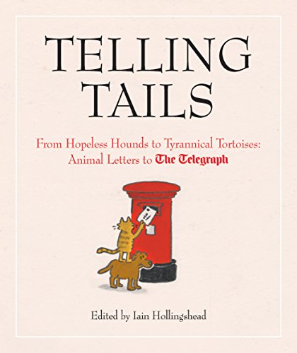 Beispielbild fr Telling Tails : Calamitous Cats, Hopeless Hounds, Tyrannical Tortoises and So Much More: Telegraph Readers and Their Pet Subjects zum Verkauf von Better World Books