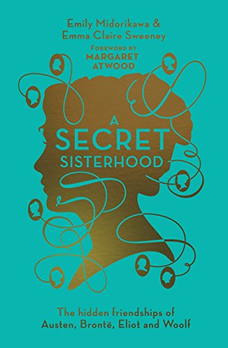 Beispielbild fr A Secret Sisterhood: The Hidden Friendships of Austen, Brontë, Eliot and Woolf zum Verkauf von WorldofBooks