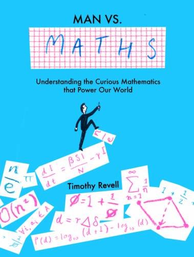 9781781316238: Man vs Maths: Understanding the curious mathematics that power our world