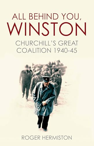 Beispielbild fr All Behind You, Winston: Churchill's Great Coalition 1940-45 zum Verkauf von Wonder Book