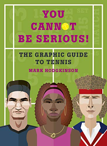 9781781316948: You Cannot Be Serious! The Graphic Guide to Tennis: Grand slams, players and fans, and all the tennis trivia possible