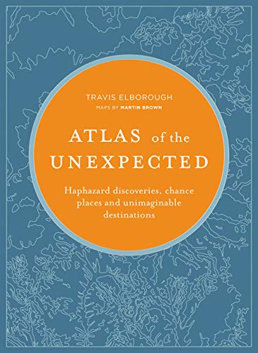 Beispielbild fr Atlas of the Unexpected: Haphazard discoveries, chance places and unimaginable destinations (Unexpected Atlases) zum Verkauf von AwesomeBooks