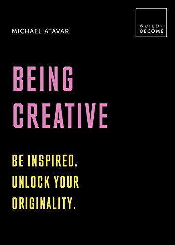 Imagen de archivo de Being Creative: Be inspired. Unlock your originality: 20 thought-provoking lessons (BUILD+BECOME) a la venta por PlumCircle