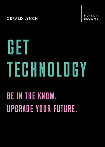 Stock image for Get Technology: Be in the know. Upgrade your future: 20 thought-provoking lessons (BUILD+BECOME) for sale by SecondSale
