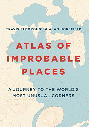Stock image for Atlas of Improbable Places: A Journey to the Worlds Most Unusual Corners (Unexpected Atlases) for sale by Goodwill of Colorado