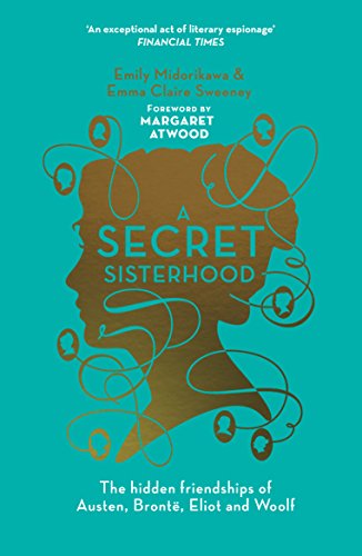Imagen de archivo de A Secret Sisterhood: The Hidden Friendships of Austen, Brontë, Eliot and Woolf a la venta por WorldofBooks