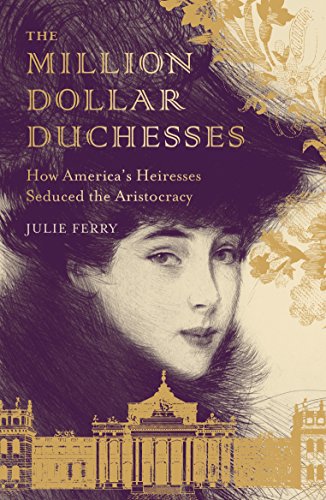 Stock image for The Million Dollar Duchesses: How America's Heiresses Seduced the Aristocracy for sale by SecondSale