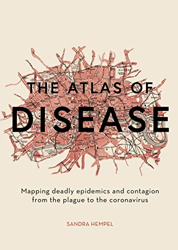 Stock image for The Atlas of Disease : Mapping Deadly Epidemics and Contagion from the Plague to the Zika Virus for sale by Better World Books