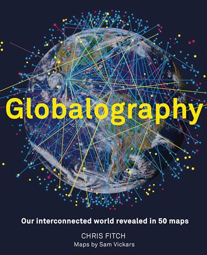 Stock image for Globalography: Our Interconnected World Revealed in 50 Maps for sale by TextbookRush