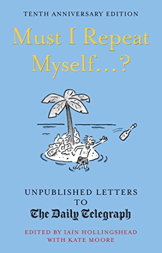 Imagen de archivo de Must I Repeat Myself.?: Unpublished Letters to the Daily Telegraph (Daily Telegraph Letters) a la venta por WorldofBooks