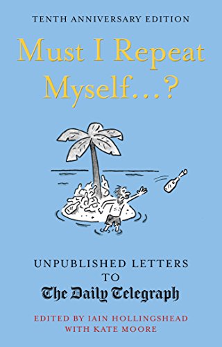 Stock image for Must I Repeat Myself.?: Unpublished Letters to the Daily Telegraph (Daily Telegraph Letters) for sale by WorldofBooks