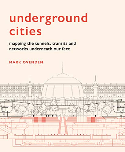 Stock image for Underground Cities : Mapping the Tunnels, Transits and Networks Underneath Our Feet for sale by Better World Books: West