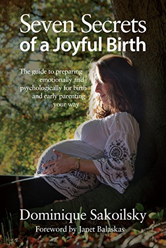 Beispielbild fr Seven Secrets of a Joyful Birth: The Guide to Preparing Emotionally and Psychologically for Birth and Early Parenting Your Way zum Verkauf von WorldofBooks
