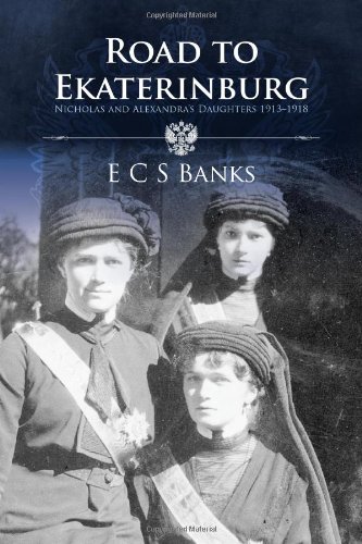 9781781320358: Road to Ekaterinburg: Nicholas and Alexandra's Daughters 1913 - 1918