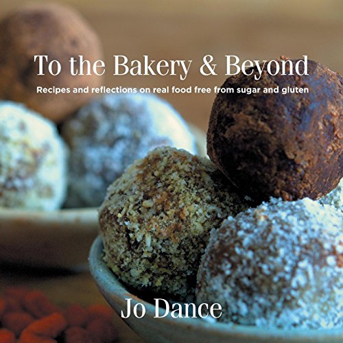 Imagen de archivo de To the Bakery & Beyond: Recipes and Reflections on Real Food Free from Sugar and Gluten a la venta por WorldofBooks