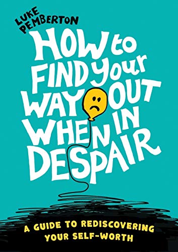 Stock image for How to Find Your Way Out When In Despair: a guide to rediscovering your self-worth for sale by HPB-Ruby