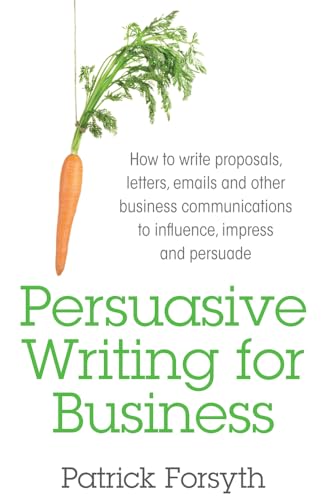 Beispielbild fr Persuasive Writing for Business: How to Write Proposals, Letters, Emails and Other Business Communications to Influence, Impress and Persuade zum Verkauf von WorldofBooks