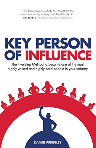 Beispielbild fr Key Person of Influence: The Five-Step Method to Become One of the Most Highly Valued and Highly Paid People in Your Industry zum Verkauf von WorldofBooks